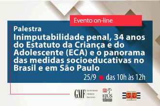 Palestra - Inimputabilidade penal, 34 anos do Estatuto da Criança e do Adolescente (ECA) e o Panorama das Medidas Socioeducativas no Brasil e em São Paulo