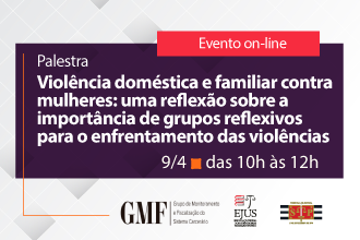 Palestra - Violência Doméstica e familiar contra mulheres: uma reflexão sobre a importância de grupos reflexivos para o enfrentamento das violências